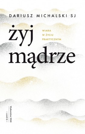 Żyj mądrze - Dariusz Michalski