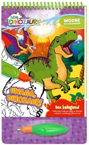 Lubię Dinozaury. Wodne kolorowanie 4. Uwaga, Dinozaur!