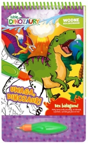 Lubię Dinozaury. Wodne kolorowanie cz. 4 Uwaga, Dinozaur!