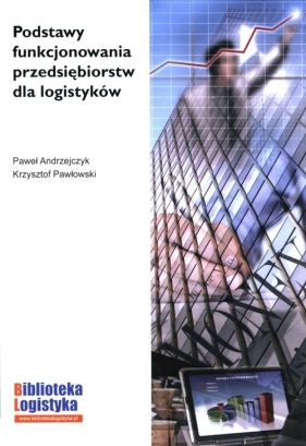 Podstawy funkcjonowania przedsiębiorstw dla logistyków - Andrzejczyk Paweł, Pawłowski Krzysztof