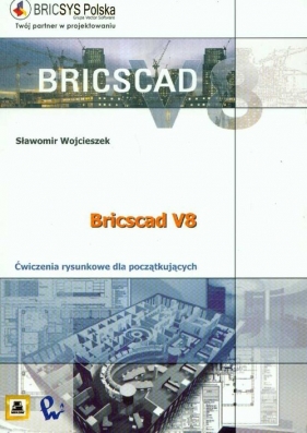 BRICSCAD V8 Ćwiczenia rysunkowe dla początkujących - Wojcieszek Sławomir