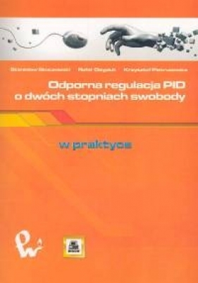 Odporna regulacja PID o dwóch stopniach swobody - Skoczowski Stanisław, Osypiuk Rafał, Pietrusewicz Krzysztof