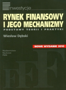 Rynek finansowy i jego mechanizmy Podstawy teorii i praktyki - Dębski Wiesław