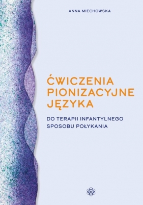 Ćwiczenia pionizacyjne języka do terapii infantylnego sposobu połykania - Anna Miechowska