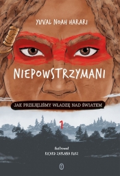 Niepowstrzymani. Jak przejęliśmy władzę nad światem - Yuval Noah Harari