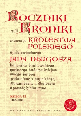 Roczniki czyli Kroniki sławnego Królestwa Polskiego - Długosz Jan