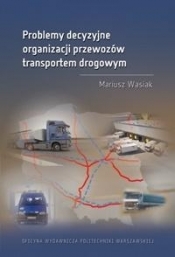 Problemy decyzyjne organizacji przewozów transportem drogowym
