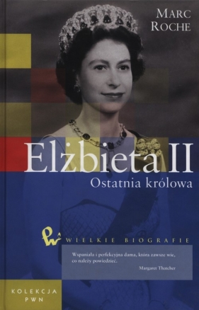 Elżbieta II Ostatnia królowa - Roche Marc