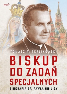 Biskup do zadań specjalnych. Biografia bp. Pawła Hnilicy - Terlikowski Tomasz