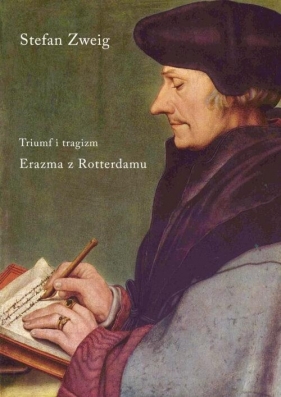 Triumf i tragizm. Erazma z Rotterdamu - Stefan Zweig