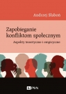 Zapobieganie konfliktom społecznym Aspekty teoretyczne i empiryczne Andrzej Słaboń