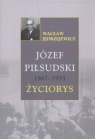 Józef Piłsudski 1867 - 1935 Życiorys Jędrzejewicz Wacław