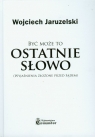 Być może to ostatnie słowo Wyjaśnienia złożone przed sądem Jaruzelski Wojciech