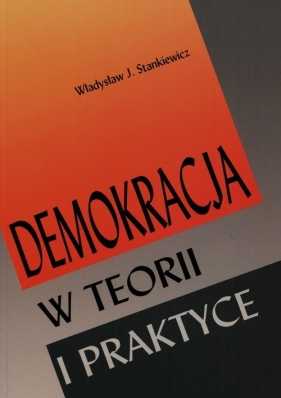 Demokracja w teorii i praktyce - Stankiewicz Władysław J.