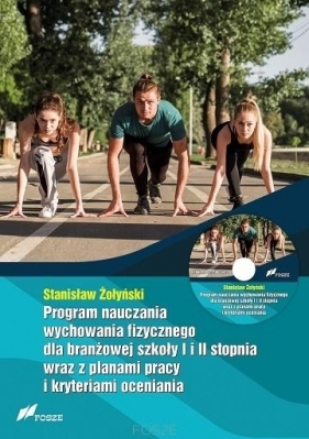Program nauczania wychowania fizycznego dla branżowej szkoły I i II stopnia wraz z planami pracy i kryteriami oceniania - Żołyński Stanisław
