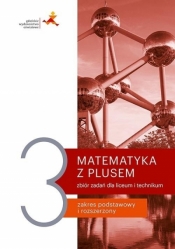 Matematyka z plusem 3. Zbiór zadań dla liceum i technikum. Zakres podstawowy i rozszerzony - praca zbiorowa