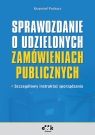 Sprawozdanie o udzielonych zamówieniach publicznych szczegółowy instruktaż Puchacz Krzysztof