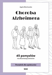 Choroba Alzheimera. 45 pomysłów na aktywizacj.. - Agata Blachowska