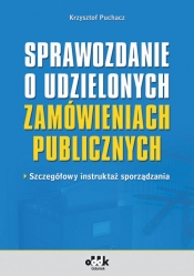Sprawozdanie o udzielonych zamówieniach publicznych szczegółowy instruktaż sporządzania - Puchacz Krzysztof