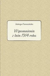 Jadwiga Karwasińska Wspomnienia z lata 1914 roku - Kłosowicz-Krzywicka Barbara, Zawiszewska Agata