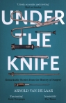 Under the Knife A History of Surgery van de Laar Arnold
