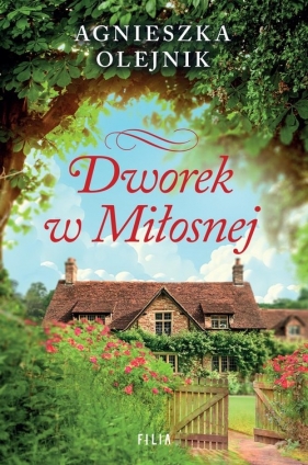 Dworek w Miłosnej - Agnieszka Olejnik