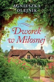 Dworek w Miłosnej - Agnieszka Olejnik