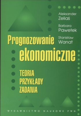 Prognozowanie ekonomiczne - Zeliaś Aleksander, Pawełek Barbara, Wanat Stanisław