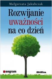 Rozwijanie uważności na co dzień - Małgorzata Jakubczak