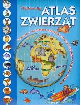 Mój pierwszy atlas zwierząt - Opracowanie zbiorowe