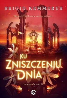 Na przekór nocy Tom 3 Ku zniszczeniu dnia - Brigid Kemmerer