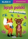 Język polski na wesoło. Sprawdziany. Klasa II Beata Guzowska, Iwona Kowalska, Agnieszka Wrocławska