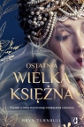  Ostatnia wielka księżnaPowieść o Oldze Romanowej, Carskiej Rosji i