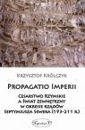 Propagatio Imperii Cesarstwo Rzymskie a świat zewnętrzny w okresie rządów Krzysztof Królczyk