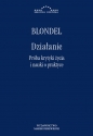 Działanie.Próba krytyki życia i nauki o praktyce - Maurice Blondel