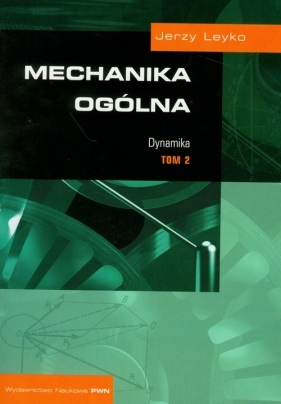 Mechanika ogólna Tom 2 Dynamika - Leyko Jerzy<br />