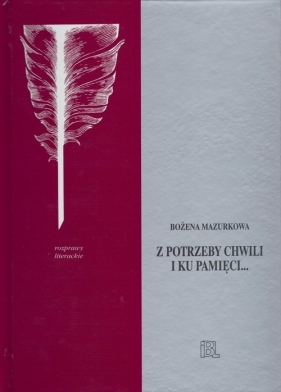 Z potrzeby chwili i ku pamięci... - Bożena Mazurkowa