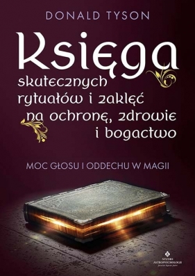 Księga skutecznych rytuałów i zaklęć na ochronę, zdrowie i bogactwo - Donald Tyson