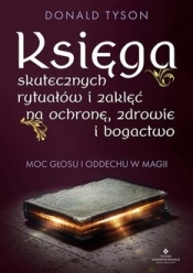 Księga skutecznych rytuałów i zaklęć na ochronę, zdrowie i bogactwo. Moc głosu i oddechu w magii - Donald Tyson