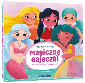 Magiczne bajeczki nie tylko dla dziewczynek - Klaudyna Maciąg