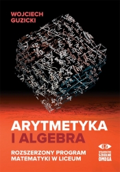 Arytmetyka i algebra - Guzicki Wojciech