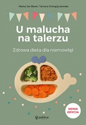 U malucha na talerzu. Zdrowa dieta dla niemowląt - Marta Jas-Baran, Tamara Chorążyczewska