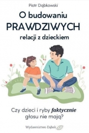 O budowaniu PRAWDZIWYCH relacji z dzieckiem - Dąbkowski Piotr