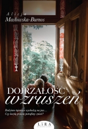 Dojrzałość wzruszeń - Alicja Masłowska-Burnos