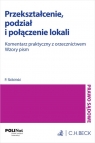 Przekształcenie, podział i połączenie lokali. Komentarz praktyczny z Piotr Skibiński