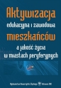 Aktywizacja edukacyjna i zawodowa mieszkańców... - Urszula Swadźba, red. Adam Bartoszek