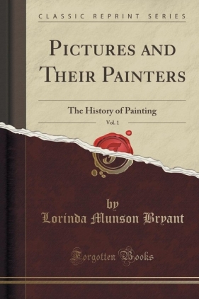 Pictures and Their Painters, Vol. 1 - Bryant Lorinda Munson