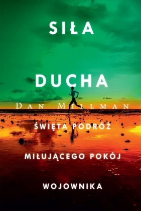 Siła ducha. Święta podróż miłującego pokój wojownika - Dan Millman