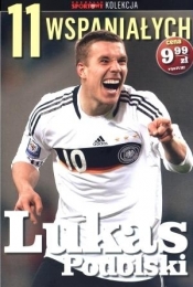 11 wspaniałych. Część 8. Lukas Podolski - Opracowanie zbiorowe