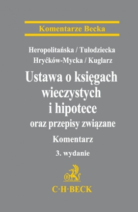 Ustawa o księgach wieczystych i hipotece oraz przepisy związane. Komentarz - Drewicz - Tułodziecka Agnieszka, Heropolitańska Izabela, Hryćków-Mycka Katarzyna